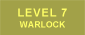 Level 7: Warlock
